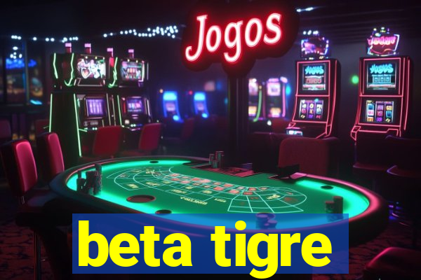 beta tigre